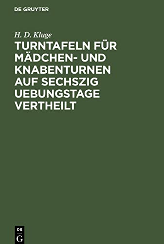 Turntafeln für Mädchen- und Knabenturnen auf sechszig Uebungstage vertheilt: Eine Anleitung zu allmählichem Fortschreiten und zur Erinnerung des ... und Lehrer, Erzieher und Freunde der Jugend