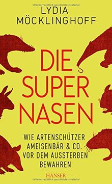 Die Supernasen: Wie Artenschützer Ameisenbär & Co. vor dem Aussterben bewahren