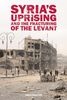 Syria S Uprising and the Fracturing of the Levant (Adelphi)