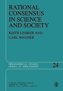 Rational Consensus in Science and Society: A Philosophical and Mathematical Study (Philosophical Studies Series)