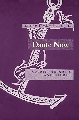 Dante Now: Current Trends in Dante Studies (William and Katherine Devers Series in Dante Studies, Band 1)