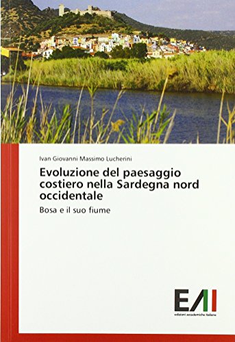 Evoluzione del paesaggio costiero nella Sardegna nord occidentale: Bosa e il suo fiume