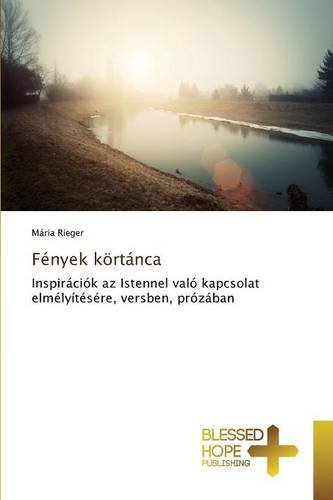 Fények körtánca: Inspirációk az Istennel való kapcsolat elmélyítésére, versben, prózában
