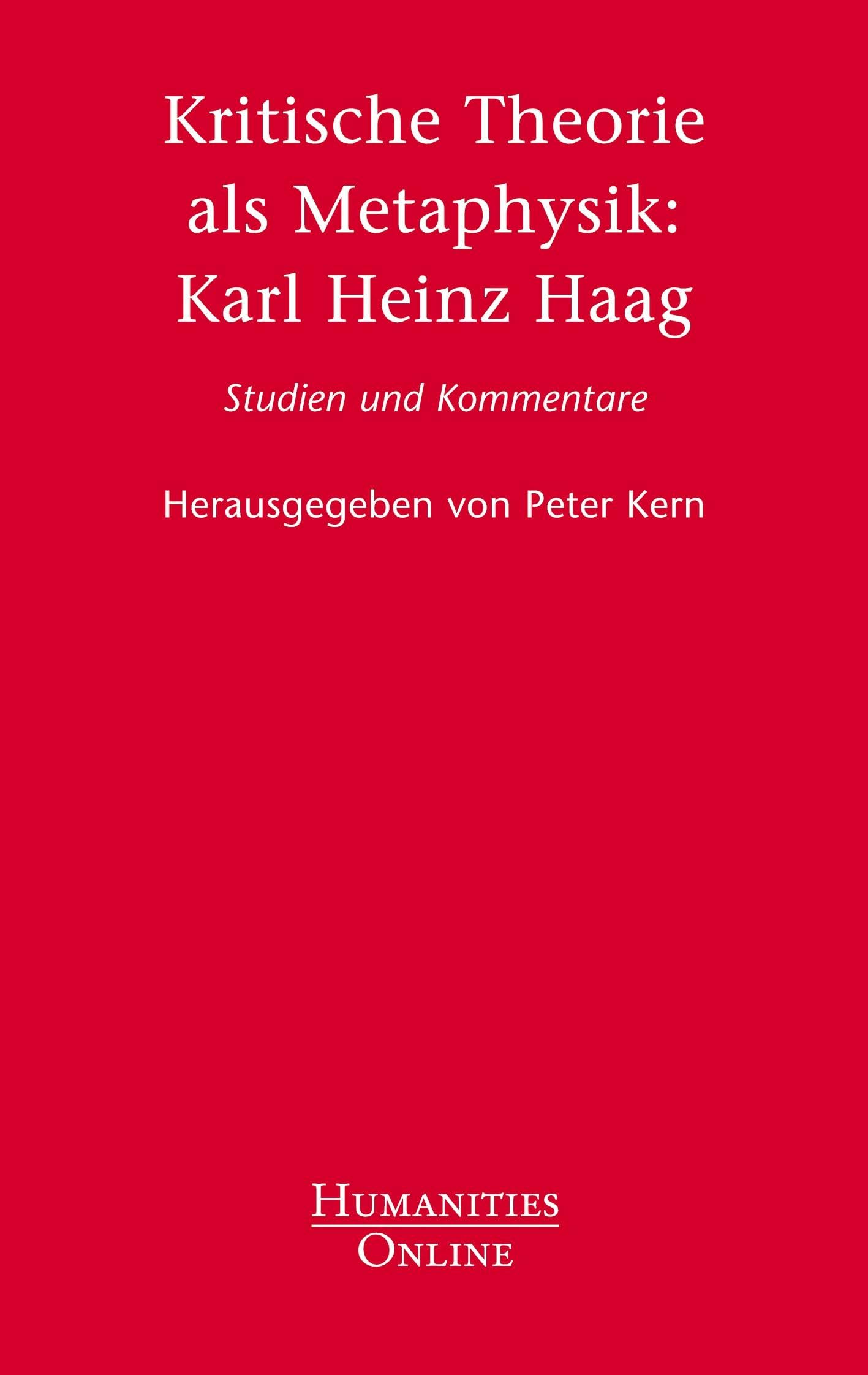 Kritische Theorie als Metaphysik: Karl Heinz Haag: Studien und Kommentare