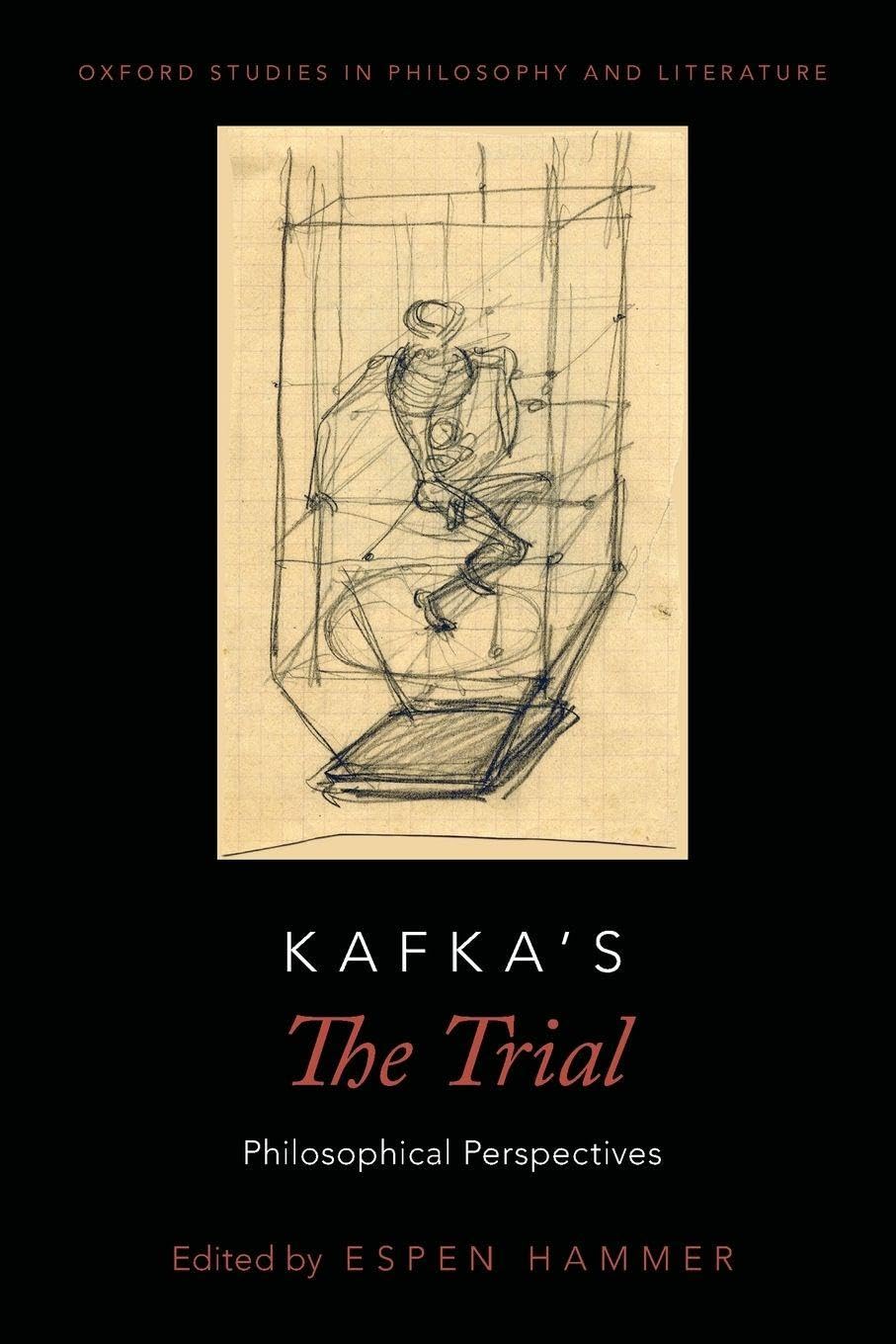 KAFKA'S THE TRIAL OXPL P: Philosophical Perspectives (Oxford Studies in Philosophy and Lit) (Oxford Studies in Philosophy and Literature)