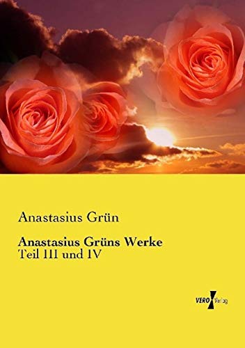 Anastasius Grüns Werke: Teil III und IV