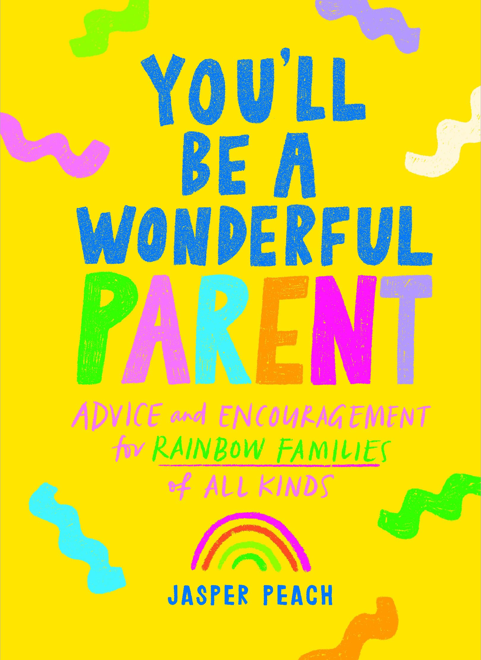 Jasper Peach You'll Be A Wonderful Parent, Advice And Encouragement For Rainbow Families Of All Kinds (Wonderful Parents)