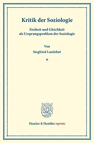 Kritik der Soziologie.: Freiheit und Gleichheit als Ursprungsproblem der Soziologie. (Duncker & Humblot reprints)