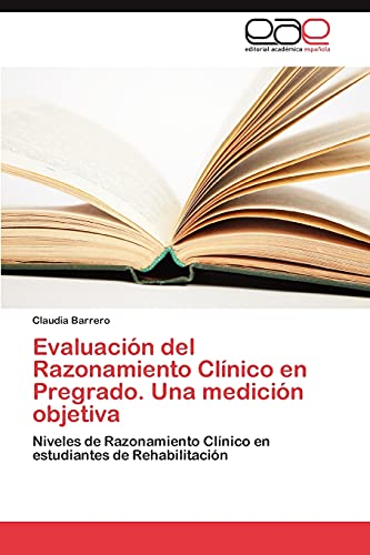 Evaluación del Razonamiento Clínico en Pregrado. Una medición objetiva: Niveles de Razonamiento Clínico en estudiantes de Rehabilitación