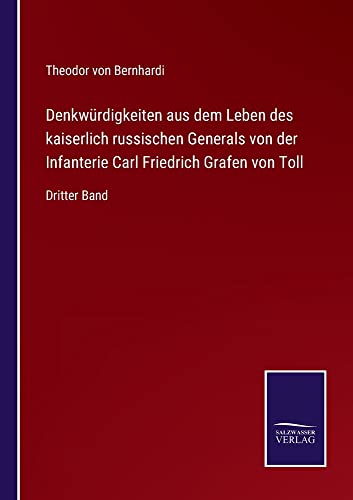 Denkwürdigkeiten aus dem Leben des kaiserlich russischen Generals von der Infanterie Carl Friedrich Grafen von Toll: Dritter Band