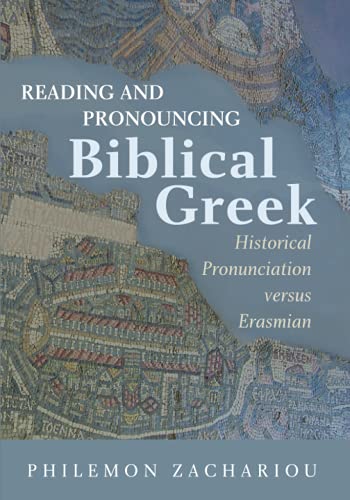 Reading and Pronouncing Biblical Greek: Historical Pronunciation versus Erasmian