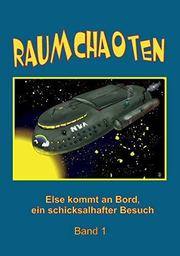 Raumchaoten: Band 1: Else kommt an Bord, ein schicksalhafter Besuch