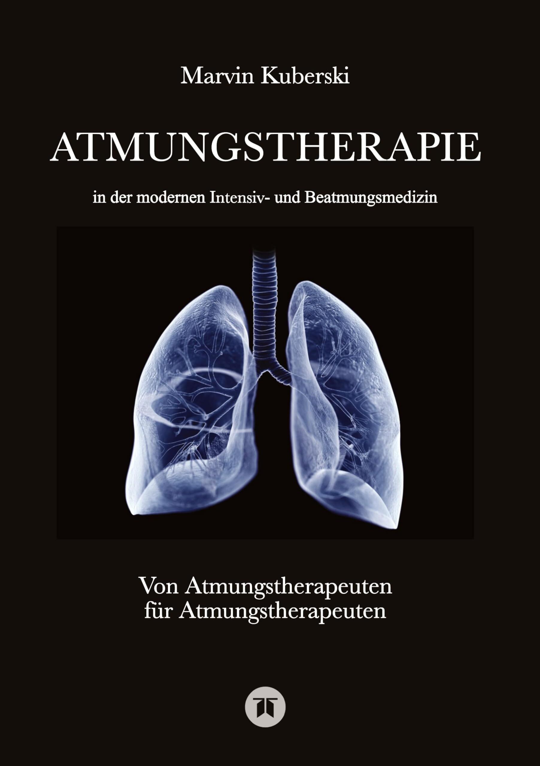 Atmungstherapie in der modernen Intensiv- und Beatmungsmedizin ¿ Fachbuch zu Beatmung, Intensivmedizin, NIV, Weaning, Atmungstherapie und Pädiatrie