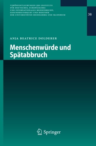 Menschenwürde und Spätabbruch (Veröffentlichungen des Instituts für Deutsches, Europäisches und Internationales Medizinrecht, Gesundheitsrecht und Bioethik der Universitäten Heidelberg und Mannheim)