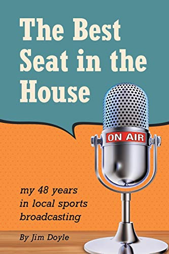 The Best Seat in the House: My 48 years in local sports broadcasting