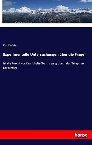 Experimentelle Untersuchungen über die Frage: Ist die Furcht vor Krankheitsübertragung durch das Telephon berechtigt