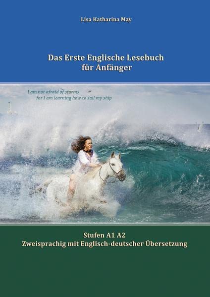 Das Erste Englische Lesebuch für Anfänger: Stufen A1 A2 Zweisprachig mit Englisch-deutscher Übersetzung (Gestufte Englische Lesebücher)