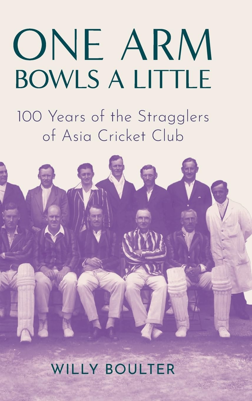 One Arm Bowls a Little: 100 Years of the Stragglers of Asia Cricket Club