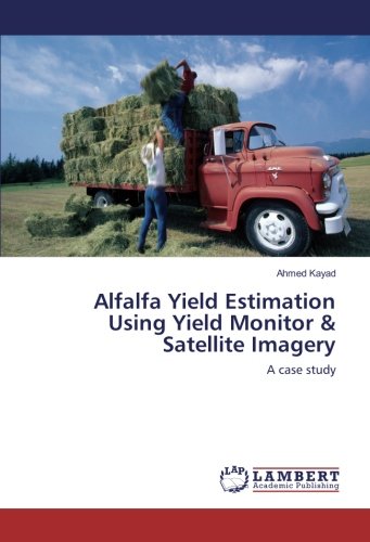 Alfalfa Yield Estimation Using Yield Monitor & Satellite Imagery: A case study