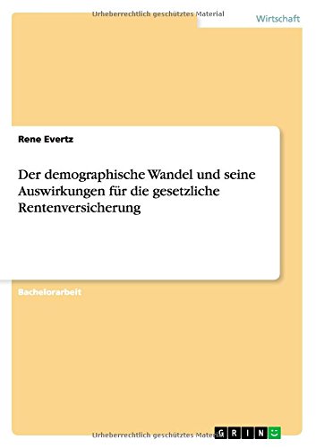 Der demographische Wandel und seine Auswirkungen für die gesetzliche Rentenversicherung