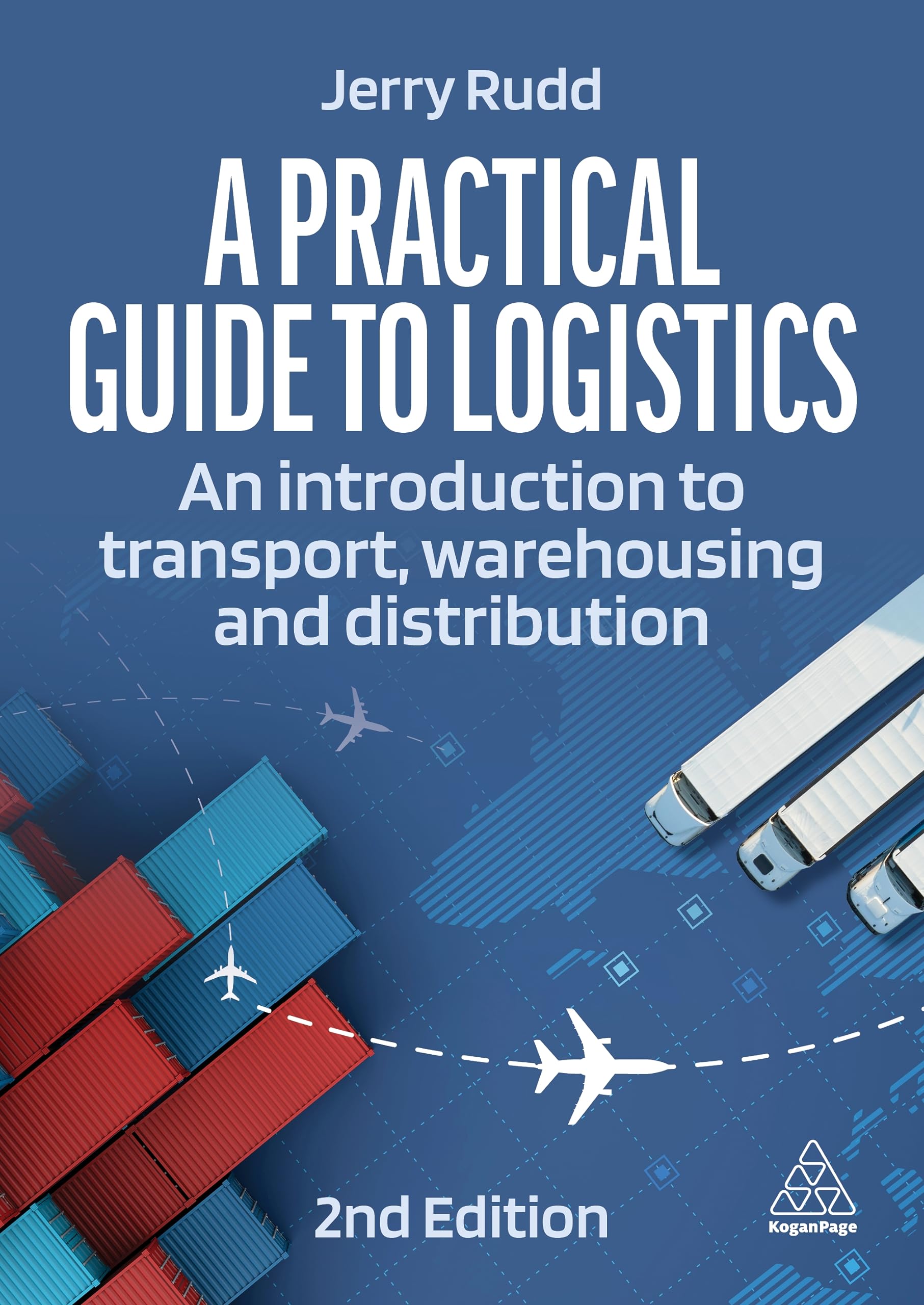Jerry Rudd A Practical Guide To Logistics, An Introduction To Transport, Warehousing And Distribution
