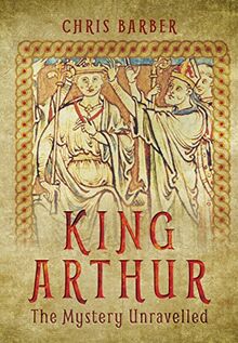 King Arthur: The Mystery Unravelled