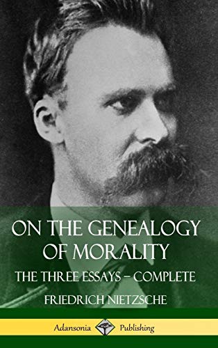 Friedrich Nietzsche On The Genealogy Of Morality, The Three Essays - Complete With Notes (Hardcover)