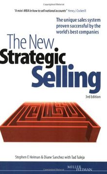 The New Strategic Selling: The Unique Sales System Proven Successful by the World's Best Companies (Miller Heiman Series)