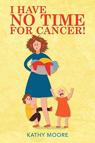 I HAVE NO TIME FOR CANCER!