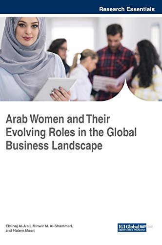 Arab Women and Their Evolving Roles in the Global Business Landscape (Advances in Human Resources Management and Organizational Development)