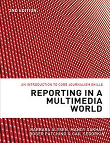 Reporting in a Multimedia World 2nd Edition: An Introduction to Core Journalism Skills