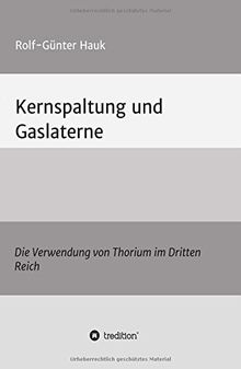 Kernspaltung und Gaslaterne: Die Verwendung von Thorium im Dritten Reich