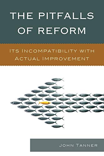 The Pitfalls of Reform: Its Incompatibility with Actual Improvement