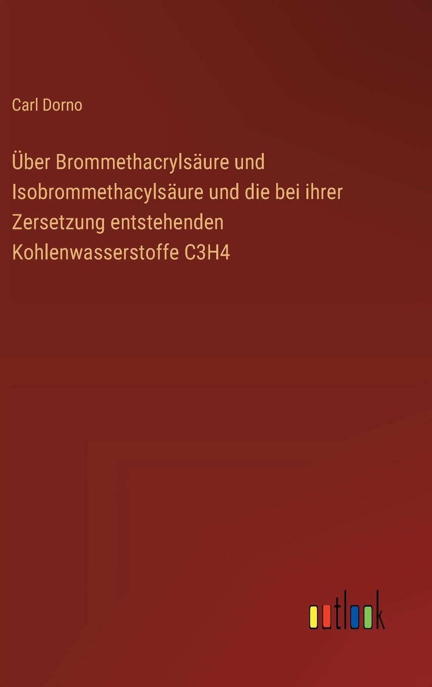 Über Brommethacrylsäure und Isobrommethacylsäure und die bei ihrer Zersetzung entstehenden Kohlenwasserstoffe C3H4