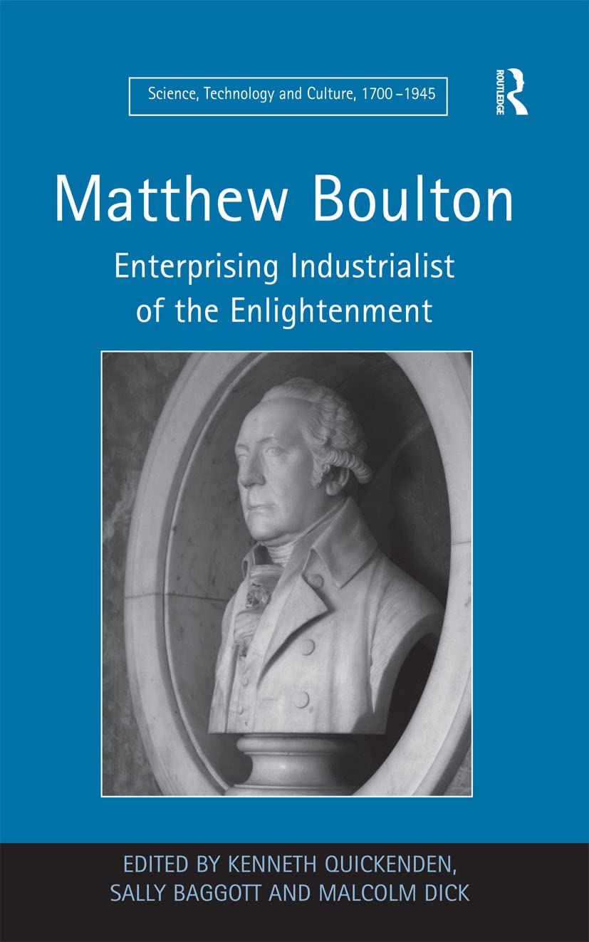 Matthew Boulton: Enterprising Industrialist of the Enlightenment (Science, Technology and Culture, 1700–1945)