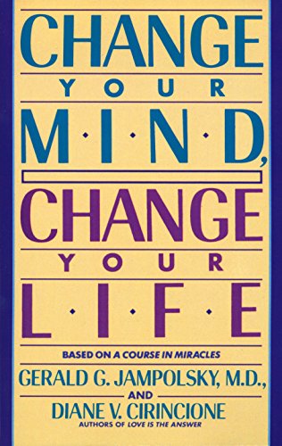Change Your Mind, Change Your Life: Concepts in Attitudinal Healing