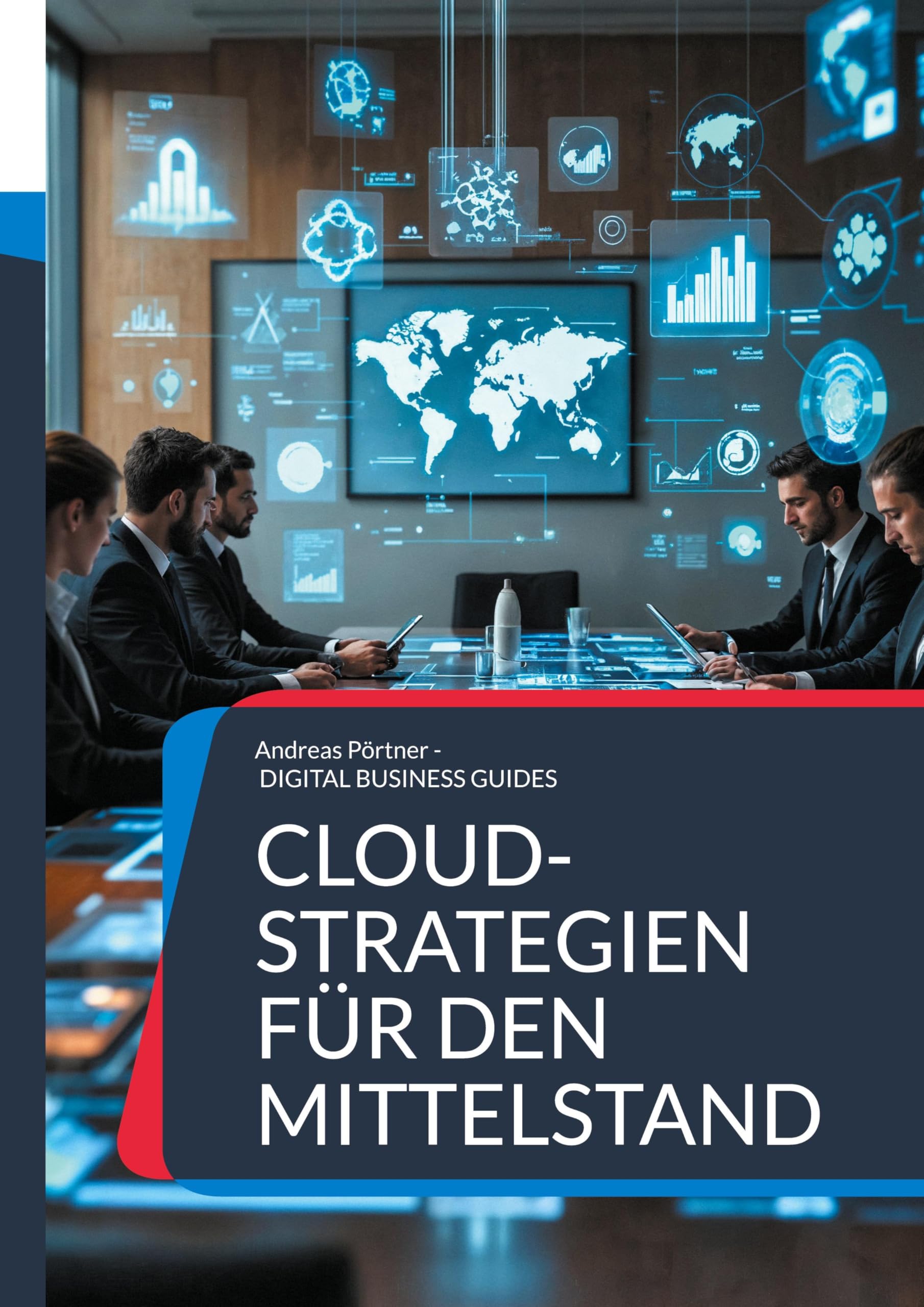 Cloud-Strategien für den Mittelstand: Strategien, Tools und Best Practices für die Cloud-Transformation (DIGITAL BUSINESS GUIDES)