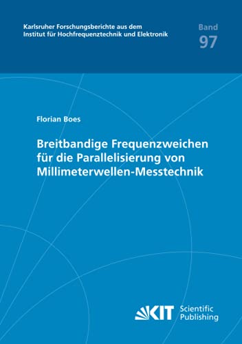Breitbandige Frequenzweichen für die Parallelisierung von Millimeterwellen-Messtechnik (Karlsruher Forschungsberichte aus dem Institut für Hochfrequenztechnik und Elektronik)