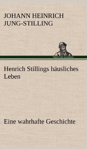 Henrich Stillings häusliches Leben: Eine wahrhafte Geschichte