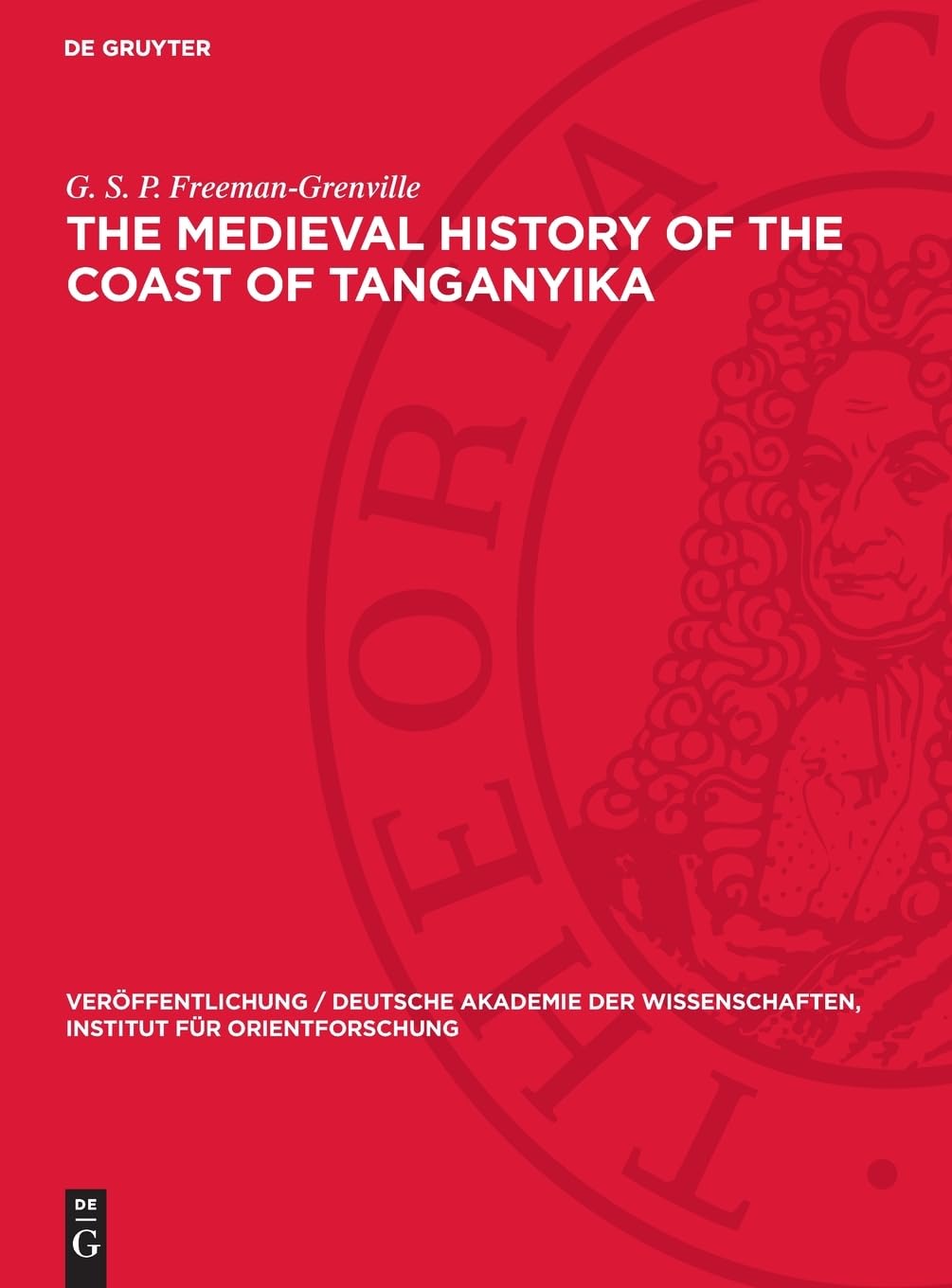 The Medieval History of the Coast of Tanganyika: DE (Veröffentlichung / Deutsche Akademie der Wissenschaften, Institut für Orientforschung, 55)