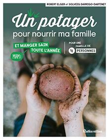 Un potager pour nourrir ma famille et manger sain toute l'année : pour une famille de 4 personnes : miam !