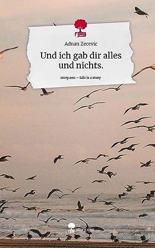 Und ich gab dir alles und nichts.. Life is a Story - story.one