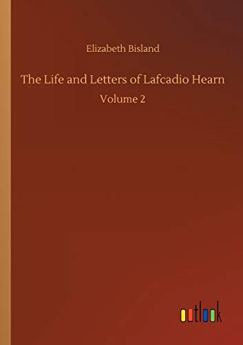 The Life and Letters of Lafcadio Hearn: Volume 2