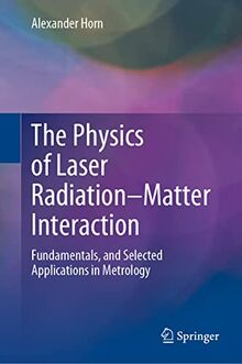 The Physics of Laser Radiation–Matter Interaction: Fundamentals, and Selected Applications in Metrology