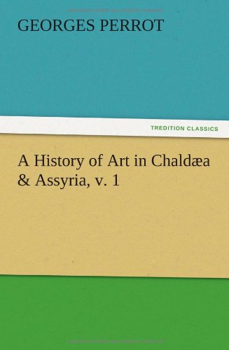 A History of Art in Chaldæa & Assyria, v. 1