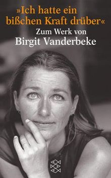 »Ich hatte ein bißchen Kraft drüber.«: Materialien zum Werk von Birgit Vanderbeke
