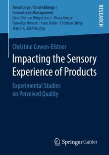 Impacting the Sensory Experience of Products: Experimental Studies on Perceived Quality (Forschungs-/Entwicklungs-/Innovations-Management)