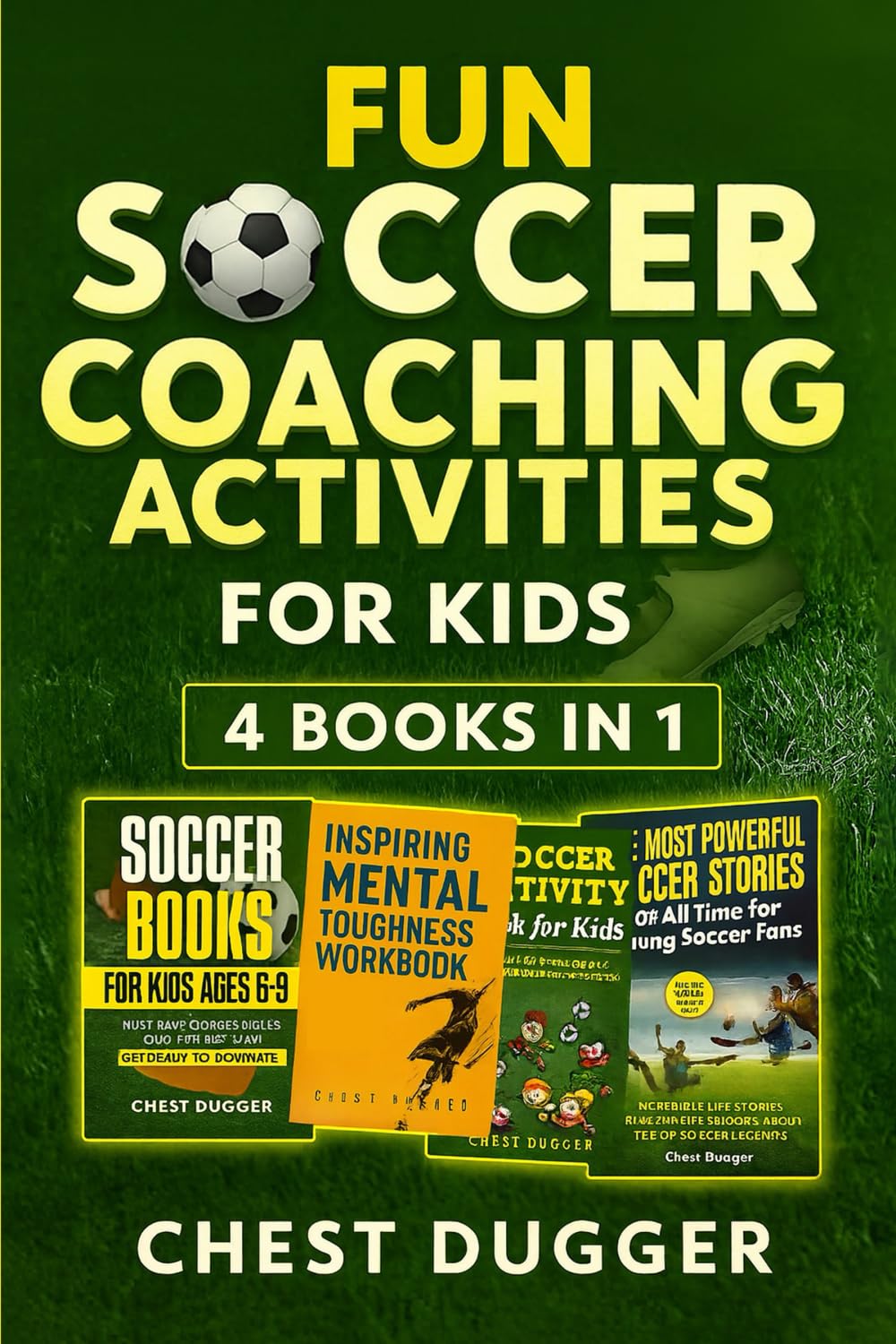 Fun Soccer Coaching Activities for Kids: 4 Books in 1: Coaching Youth Soccer with Training Drills, Fun Activities, Inspirational Stories and Mental Toughness Strategies