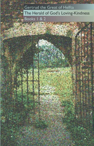 Gertrud the Great of Helfta: The Herald of God's Loving-Kindness Books 1 and 2 (Cistercian Fathers, Band 35)