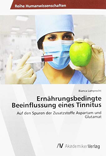 Ernährungsbedingte Beeinflussung eines Tinnitus: Auf den Spuren der Zusatzstoffe Aspartam und Glutamat
